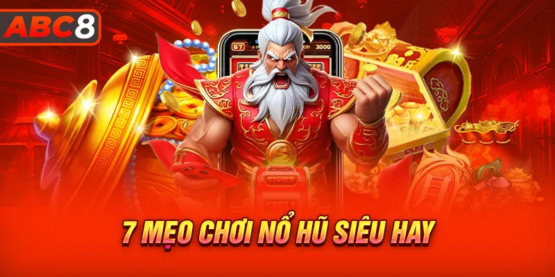 Top 7 mẹo chơi nổ hũ đỉnh cao