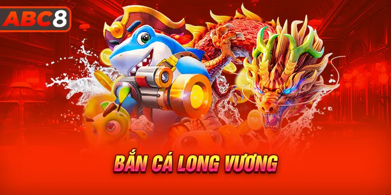 Bắn cá Long Vương