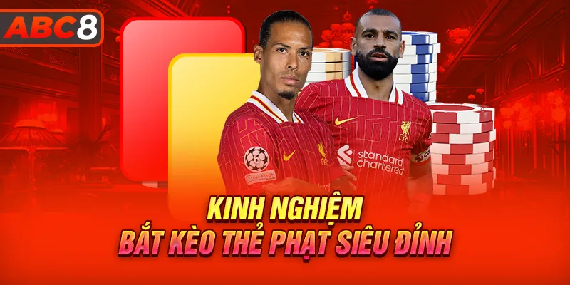 Tổng hợp kinh nghiệm chơi kèo thẻ phạt