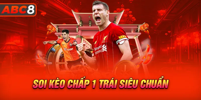 Kinh nghiệm soi kèo chấp 1 trái